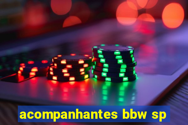 acompanhantes bbw sp